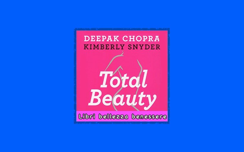 Total Beauty libro di Deepak Chopra e Kimberly Snyder